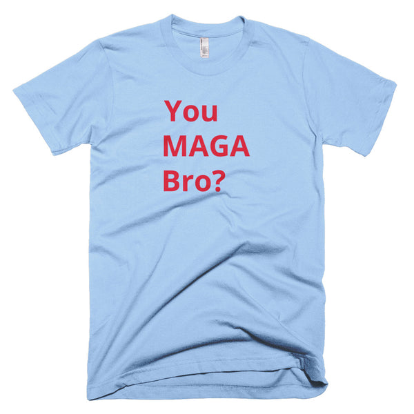 You MAGA Bro? T-Shirt - MADE IN THE USA!