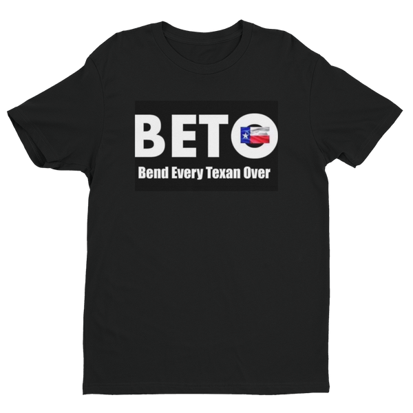 BETO- "Bend Every Texan Over" T-Shirt